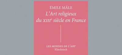 Réédition de L’Art religieux du XIIIe siècle en France d’Émile Mâle